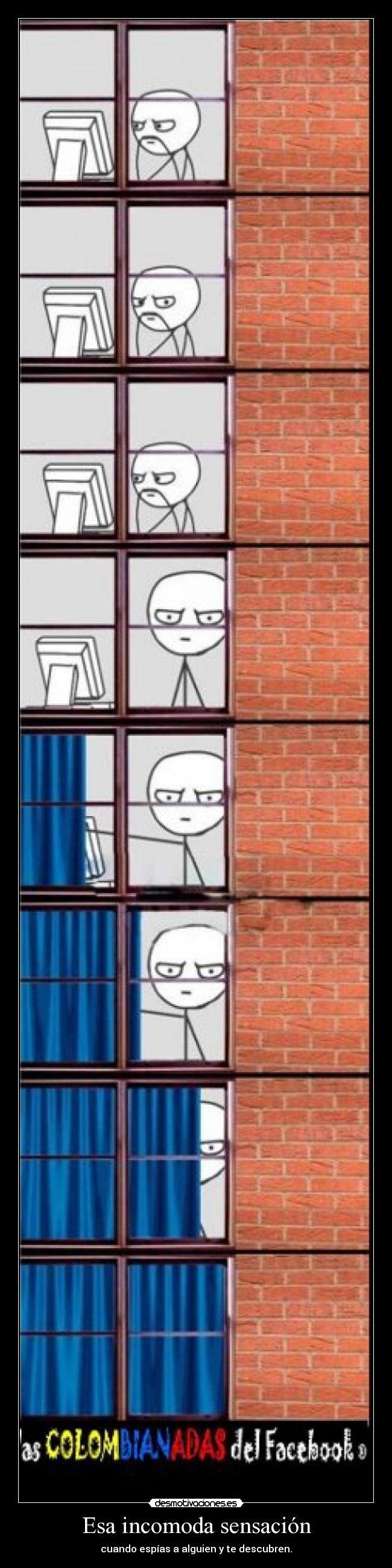 Esa incomoda sensación - cuando espías a alguien y te descubren.