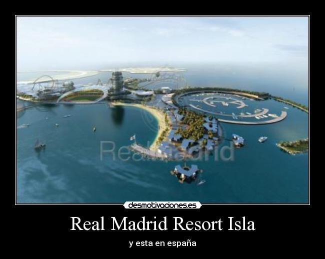 Real Madrid Resort Isla - y esta en españa