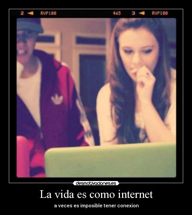 La vida es como internet -