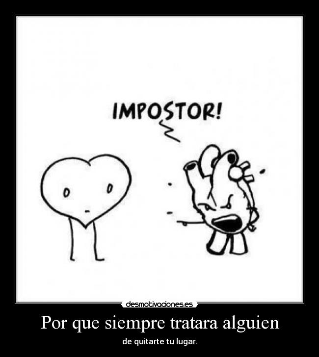 Por que siempre tratara alguien - de quitarte tu lugar.