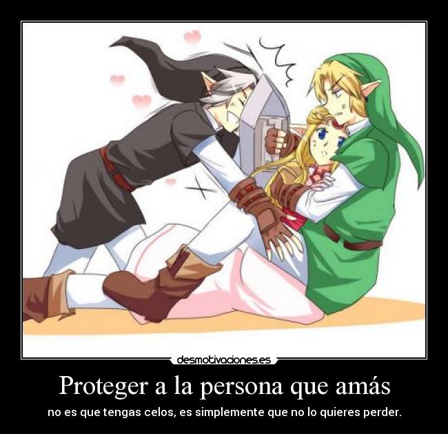 Proteger a la persona que amás - no es que tengas celos, es simplemente que no lo quieres perder.