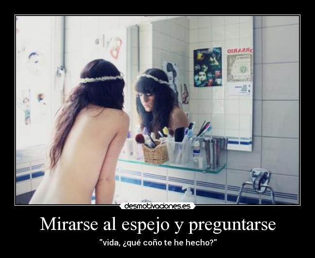 Mirarse al espejo y preguntarse - 