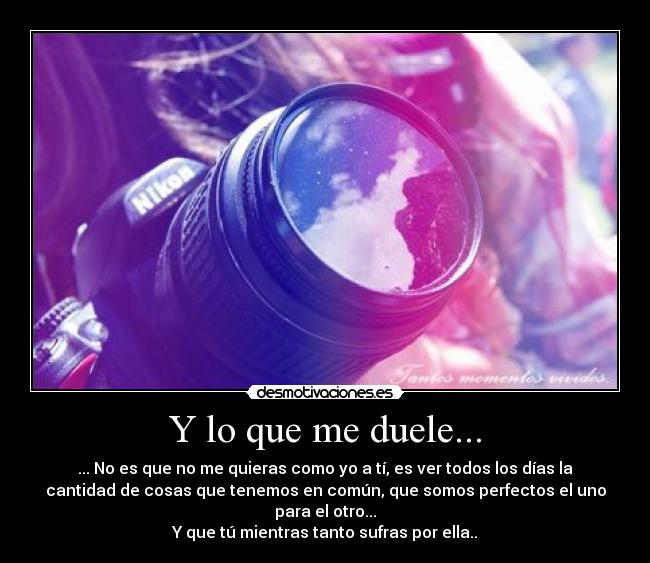 Y lo que me duele... -
