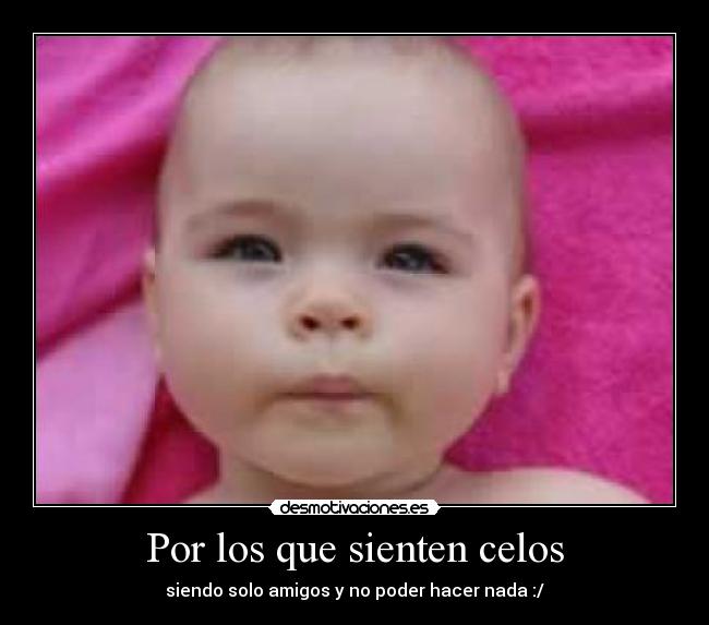 Por los que sienten celos -