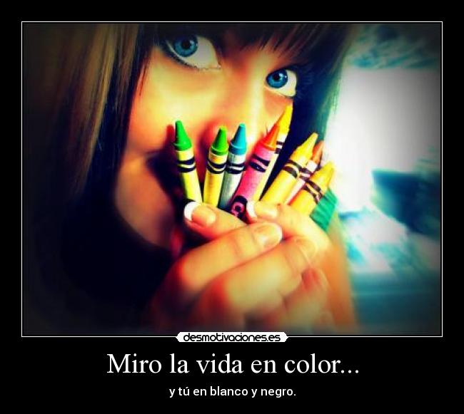 Miro la vida en color... - 
