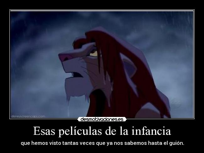 Esas películas de la infancia - que hemos visto tantas veces que ya nos sabemos hasta el guión.