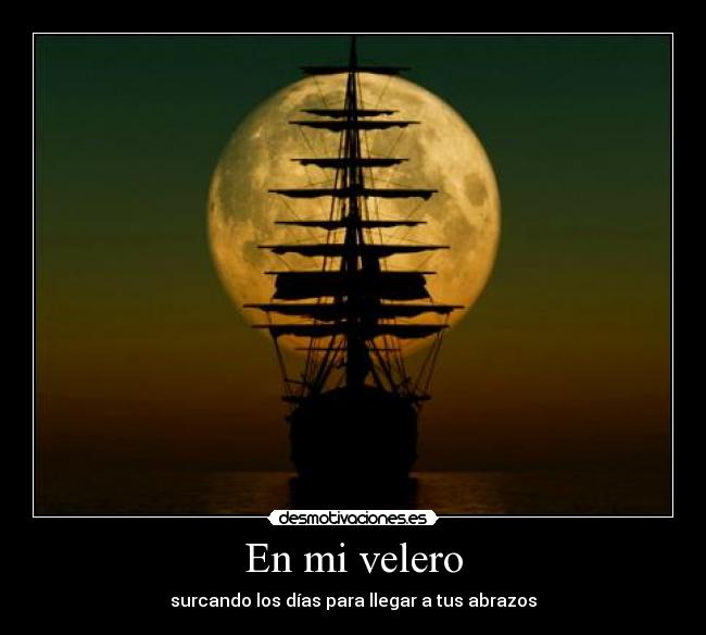 En mi velero - surcando los días para llegar a tus abrazos