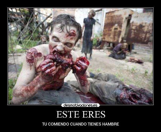 ESTE ERES - TU COMIENDO CUANDO TIENES HAMBRE