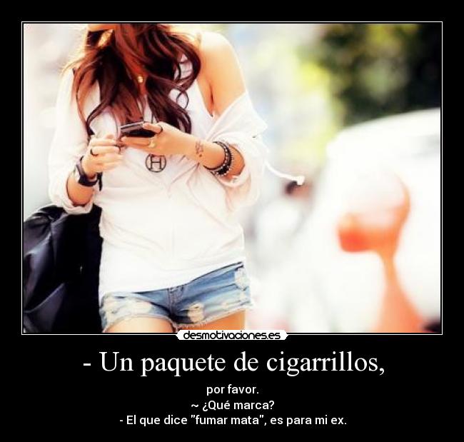 - Un paquete de cigarrillos, -