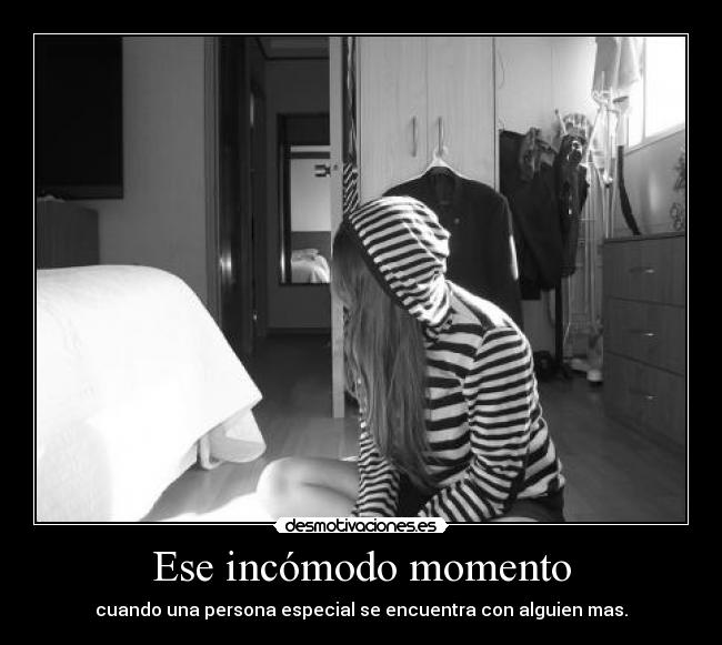 Ese incómodo momento - cuando una persona especial se encuentra con alguien mas.