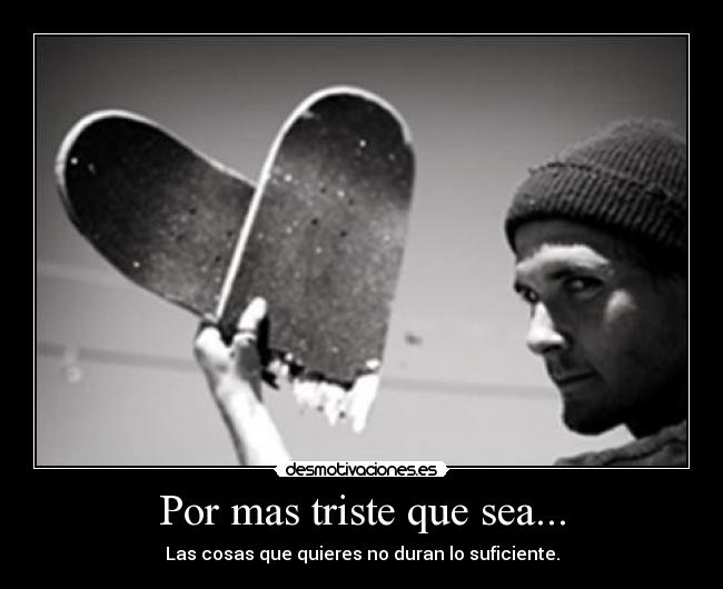 Por mas triste que sea... -