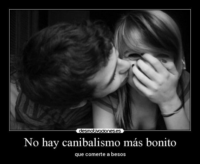 No hay canibalismo más bonito - 