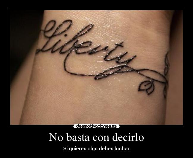 No basta con decirlo - Si quieres algo debes luchar.