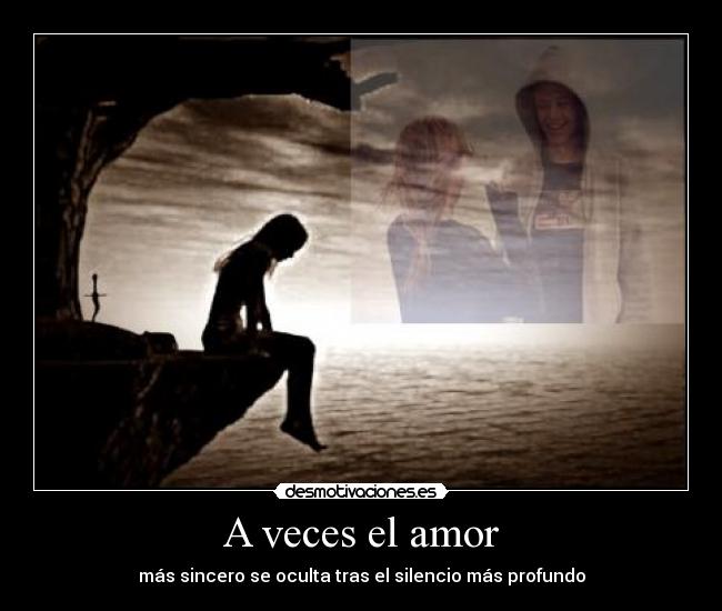 A veces el amor - más sincero se oculta tras el silencio más profundo