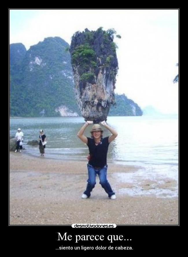 Me parece que... - ...siento un ligero dolor de cabeza.