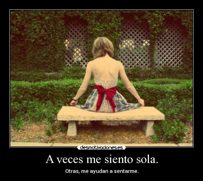 A veces me siento sola. -