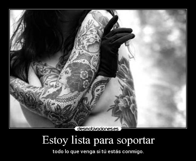 Estoy lista para soportar - todo lo que venga si tú estás conmigo.