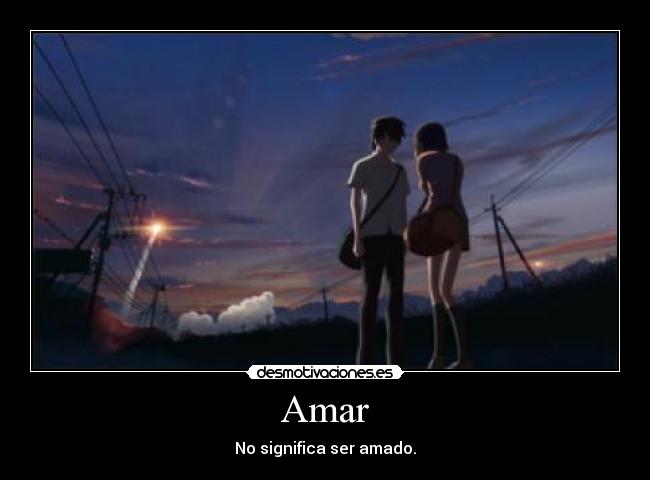 Amar - No significa ser amado.