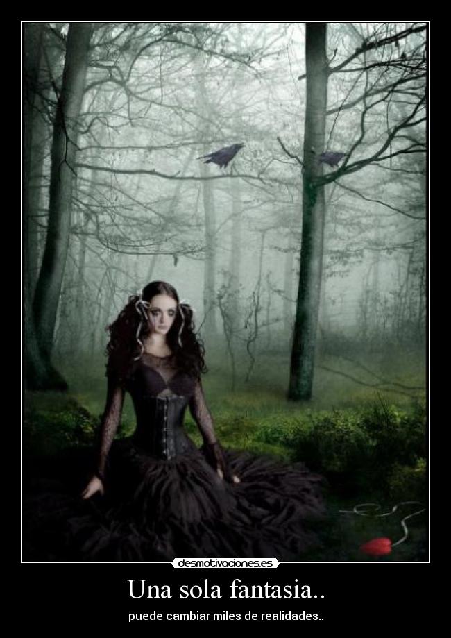 Una sola fantasia.. - puede cambiar miles de realidades..