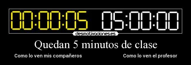 Quedan 5 minutos de clase - Como lo ven mis compañeros                                   Como lo ven el profesor