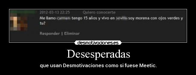 Desesperadas - que usan Desmotivaciones como si fuese Meetic.