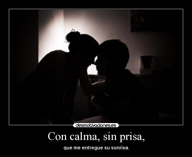 Con calma, sin prisa, - 