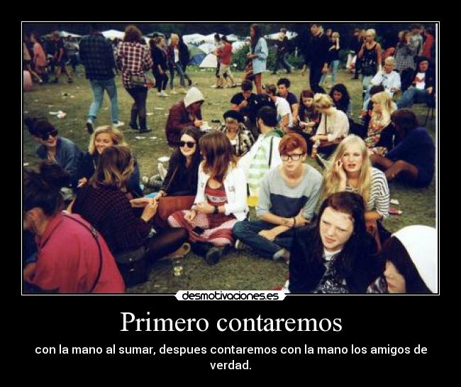 Primero contaremos - con la mano al sumar, despues contaremos con la mano los amigos de verdad.