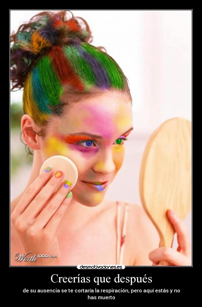 Creerías que después -