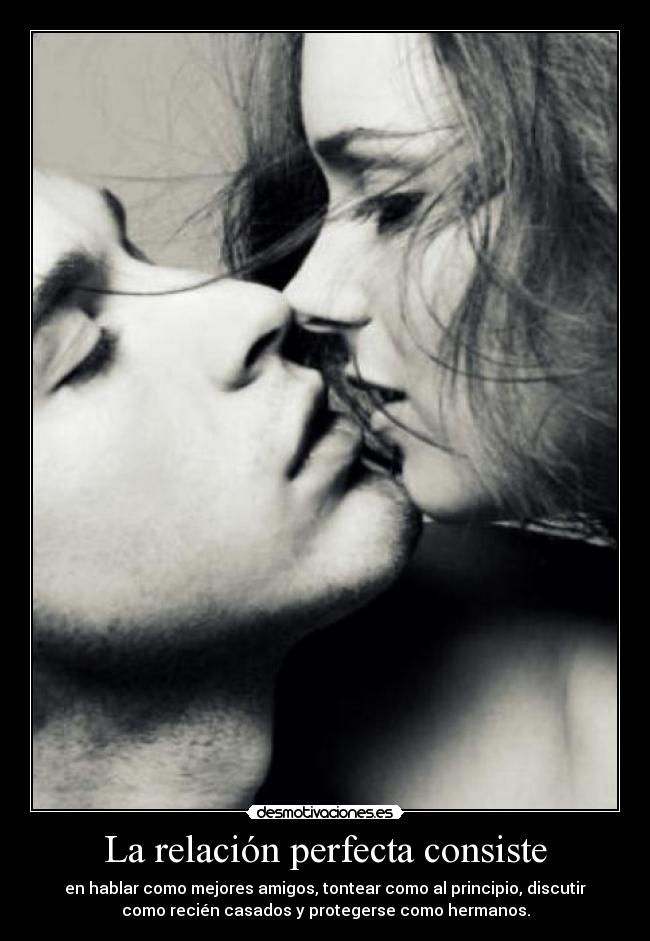 La relación perfecta consiste -