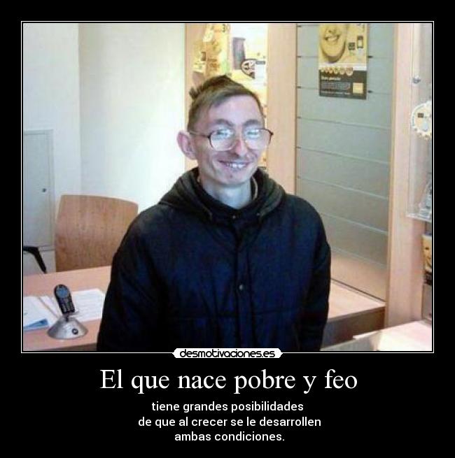 carteles que nace pobre feo desmotivaciones