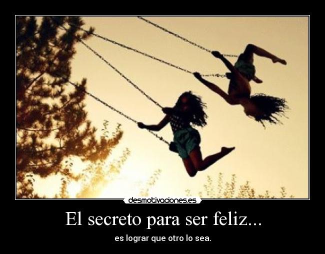 El secreto para ser feliz... - 