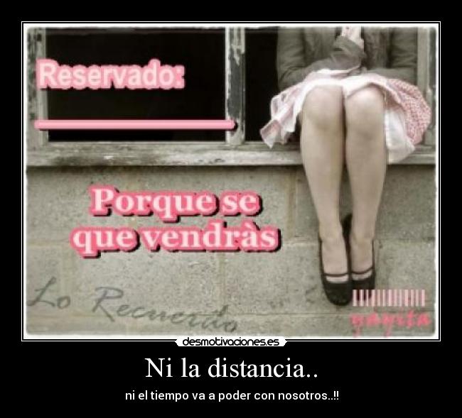 Ni la distancia.. -