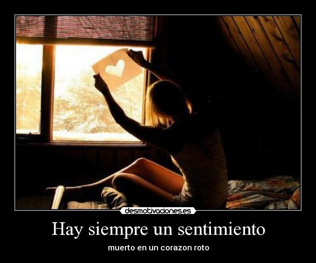 Hay siempre un sentimiento - muerto en un corazon roto