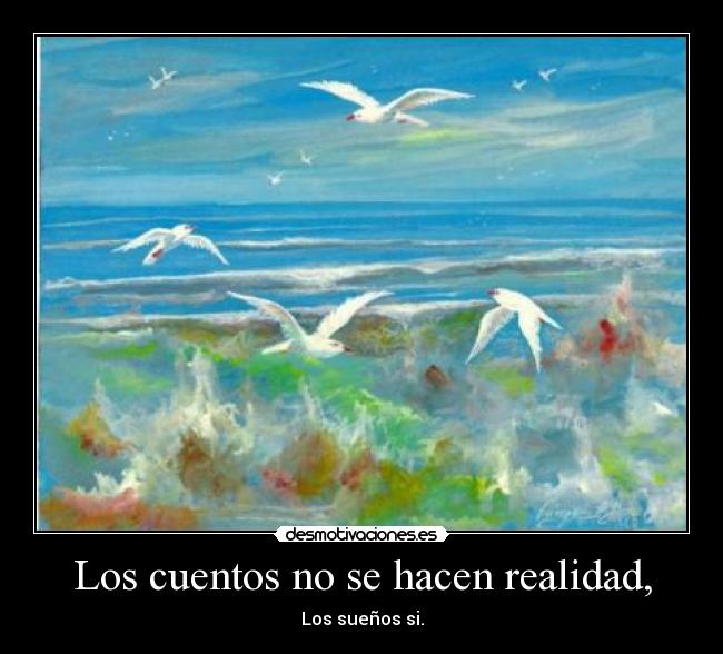 Los cuentos no se hacen realidad, - 