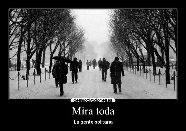 Mira toda - La gente solitaria