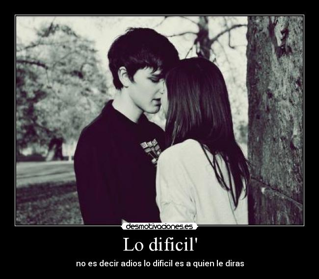Lo dificil - no es decir adios lo dificil es a quien le diras
