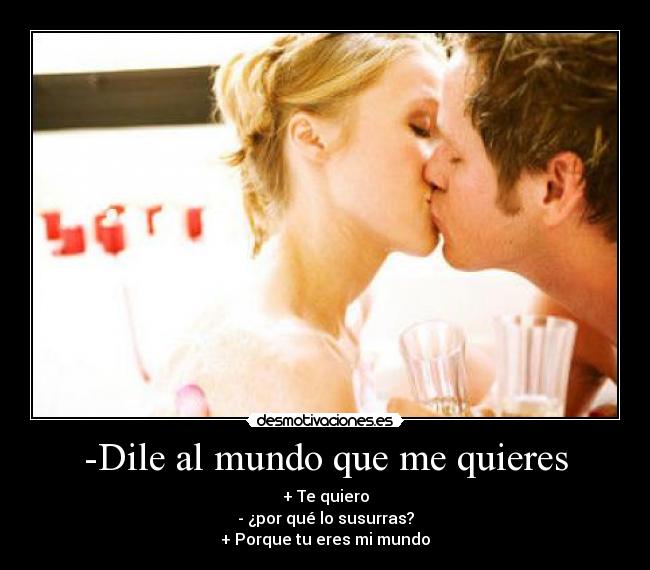 -Dile al mundo que me quieres -