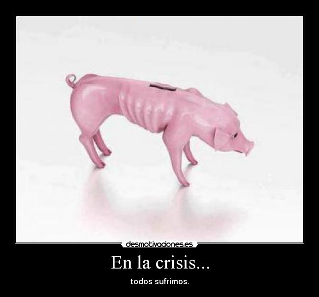 En la crisis... - todos sufrimos.