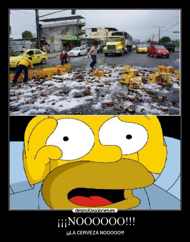 ¡¡¡NOOOOOO!!! - ¡¡¡LA CERVEZA NOOOOO!!!