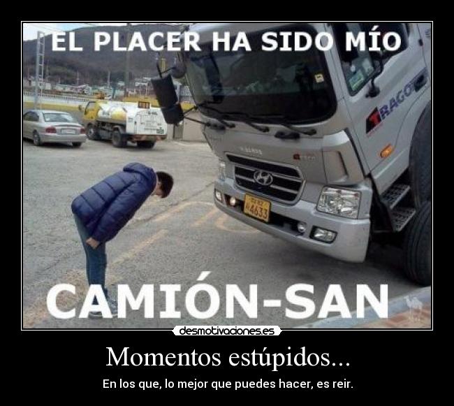 Momentos estúpidos... - En los que, lo mejor que puedes hacer, es reir.