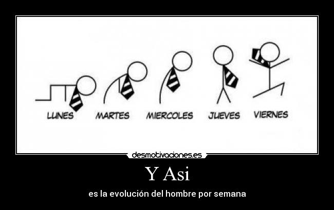 Y Asi - es la evolución del hombre por semana