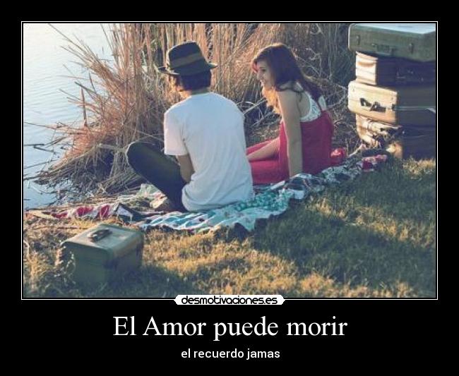 El Amor puede morir - el recuerdo jamas