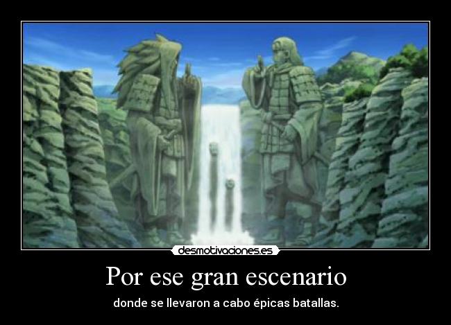 Por ese gran escenario - donde se llevaron a cabo épicas batallas.