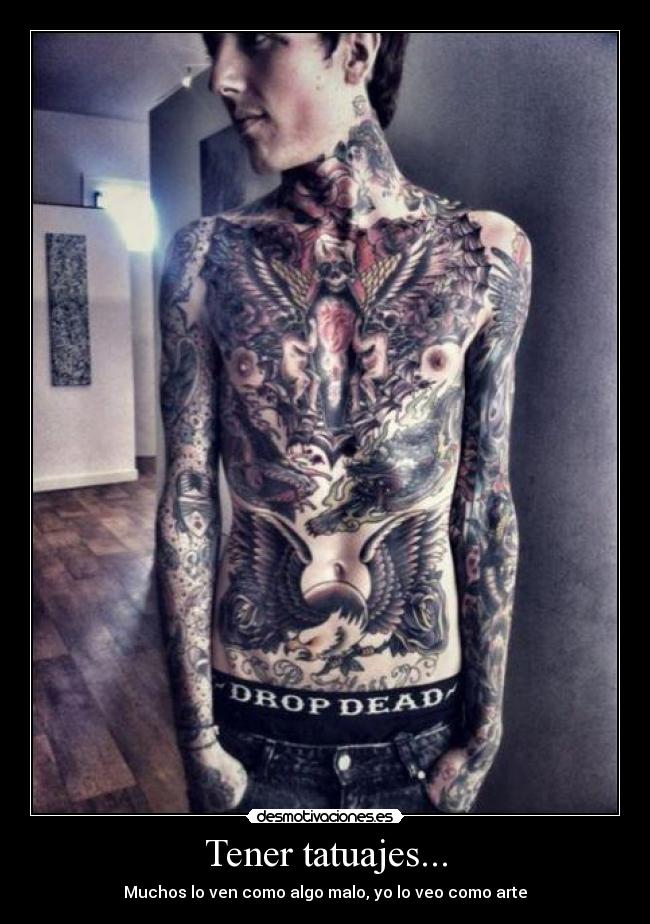 Tener tatuajes... - Muchos lo ven como algo malo, yo lo veo como arte