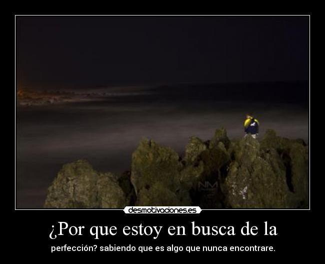 ¿Por que estoy en busca de la -