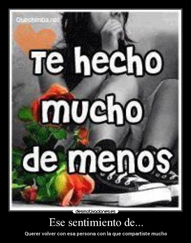 Ese sentimiento de... - Querer volver con esa persona con la que compartiste mucho