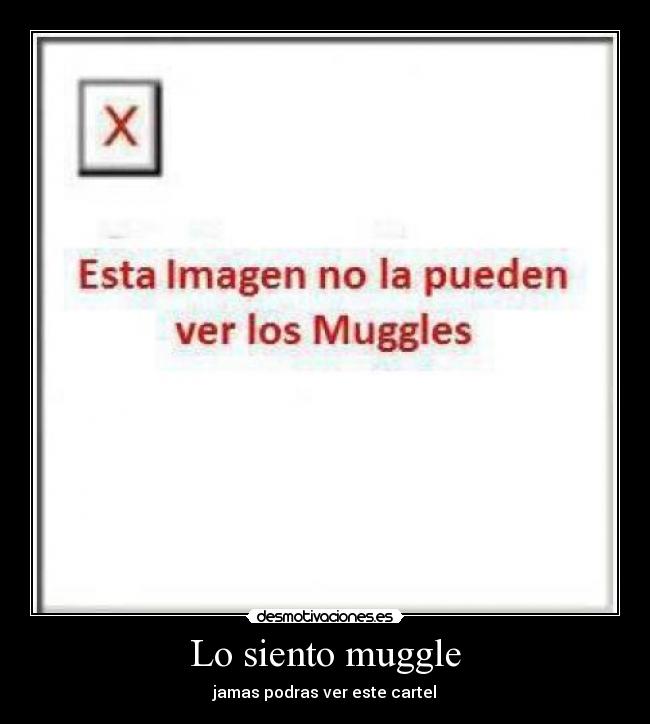 Lo siento muggle - jamas podras ver este cartel