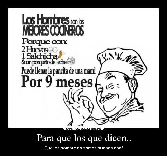 Para que los que dicen.. - Que los hombre no somos buenos chef
