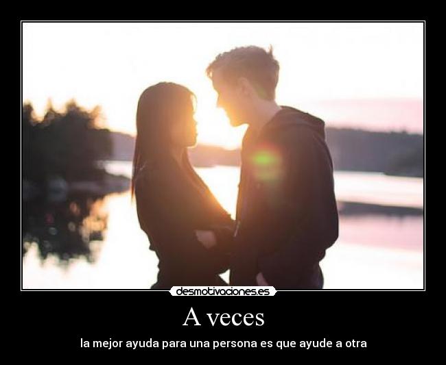 A veces - la mejor ayuda para una persona es que ayude a otra