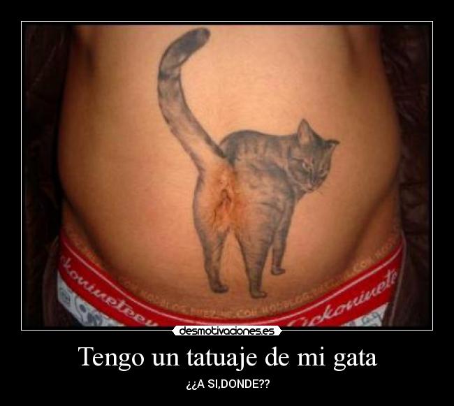 Tengo un tatuaje de mi gata - ¿¿A SI,DONDE??